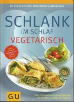 Schlank im Schlaf vegetarisch - Über 100 Insulin-Trennkost-Rezepte für morgens, mittags und abends