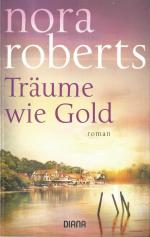 Nora Roberts: Träume wie Gold  Roman