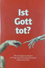 Ist Gott tot?, wie der skeptische Mensch die Frage nach Gott zufriedenstellend beantworten kann