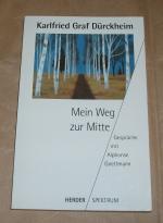 Karlfried Dürckheim: Mein Weg zur Mitte.