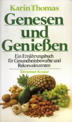 Genesen und Geniessen - Ein Ernährungsbuch für Gesundheitsbewußte und Rekonvaleszenten