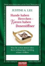 Hunde haben Herrchen - Katzen haben Dosenöffner - Was Sie schon immer über Ihren schnurrigen Liebling wissen wollten