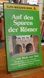 Auf den Spuren der Römer vom Rhein zum Main -  Der obergermanische Limes vom Rhein zum Main - 37 Wanderungen zu den schönsten Limesstrecekn und zu römischen Bauresten]