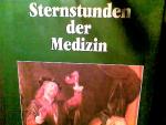 Sternstunden der Medizin : Heilkunde im Wandel d. Zeit