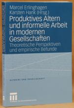 Produktives Altern und informelle Arbeit in modernen Gesellschaften - Theoretische Perspektiven und empirische Befunde