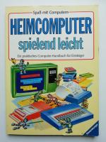 Heimcomputer spielend leicht - Ein praktisches Computer-Handbuch für Einsteiger