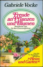 Freude an Pflanzen und Blumen - Bewährte Tips für den Zimmergärtner