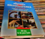 Die schönsten Freizeit- und Ferienparks in Deutschland. 200 Ziele für die ganze Familie