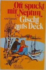 Oft spuckt mir Neptun Gischt aufs Deck