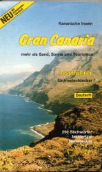 Gran Canaria mehr als Sand, Sonne und Tourismus. Kanarische Inseln. Inselführer für Inselentdecker