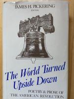 The World Turned Upside Down. Poetry and Prose of the American Revolution