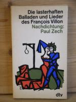 "Die lasterhaften Balladen und Lieder des François Villon" Nachdichtung von Paul Zech