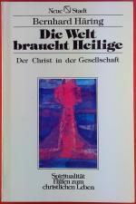 Die Welt braucht Heilige. Der Christ in der Gesellschaft. BAND 40. Erste Auflage