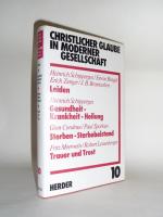 Christlicher Glaube in moderner Gesellschaft / Leiden. Gesundheit - Krankheit - Heilung. Sterben - Sterbebeistand. Trauer und Trost