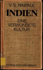 Indien : eine verwundete Kultur. von V. S. Naipaul. [Übers. aus d. Engl. von Susanne Lepsius]