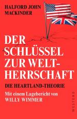 Der Schlüssel zur Weltherrschaft - Die Heartland-Theorie mit einem Lagebericht von Willy Wimmer