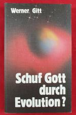Werner Gitt: Schuf Gott durch Evolution? Werner Gitt: Schuf Gott durch Evolution?