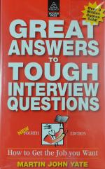 Great Answers to Tough Interview Questions / How to Get the Job you Want