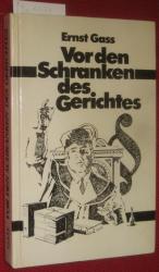 Vor den Schranken des Gerichtes. Ein Bericht für Nachdenkliche von Ernst Gass.