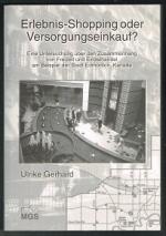 Erlebnis-Shopping oder Versorgungseinkauf? : Eine Untersuchung über den Zusammenhang von Freizeit und Einzelhandel am Beispiel der Stadt Edmonton, Kanada. -