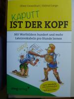 Kaputt ist der Kopf - Mit Wortbildern hundert und mehr Lateinvokabeln pro Stunde lernen