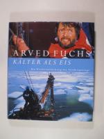 Arved Fuchs: Kälter als Eis. Die Wiedere