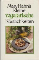 Mary Hahn's kleine vegetarische Köstlichkeiten