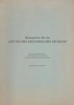 Konzeption für ein "Deutsches Historisches Museum". Überarbeitete Fassung. Vorgelegt von der Sachverständigenkommission für die Konzeption des geplanten DHM in Berlin, überreicht am 24. Juni 1987