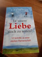 Ist unsere Liebe noch zu retten? - 12 Schritte zu einer starken Partnerschaft