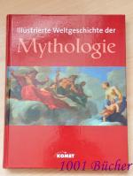 Illustrierte Weltgeschichte der Mythologie ~ Eine illustrierte Weltgeschichte des mythisch-religiösen Denkens