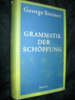 George Steiner: Grammatik der Schöpfung.