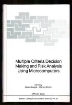 Multiple criteria decision making and risk analysis using microcomputers : [proceedings of the NATO Advanced Study Institute on Multiple Criteria Decision Making and Risk Analysis Using Microcomputers, held in Tarabya, Istanbul, Turkey, June 28 - July 8, 1987]. ed. by Birsen Karpak ; Stanley Zionts. Publ. in cooperation with NATO Scientif. Affairs Div. / NATO: NATO ASI series / Series F / Computer and systems sciences ; Vol. 56