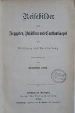 Stangl, Chrysostomus (Herausgeber). Reisebilder aus Aegypten, Palästina und Constantinopel zur Belehrung und Unterhaltung. Erste Ausgabe. Freiburg im Breisgau, Herder´sche Verlagshandlung, 1872. IV, 380 S. Marmorierter Halbledereinband der Zeit mit goldgeprägtem Rückentitel, Rückenvergoldung und marmoriertem Schnitt.