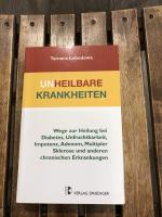 Unheilbare Krankheiten - Wege zur Heilung bei Diabetes, Unfruchtbarkeit, Impotenz, Adenom, Multipler Sklerose und anderen chronischen Erkrankungen