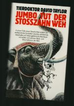 Jumbo tut der Stosszahn weh/und andere, höchst merkwürdige, gefahrvolle und humorige Fälle aus der Praxis des Tierdoktors