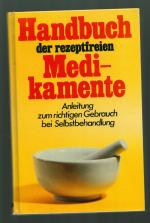 Handbuch der rezeptfreien Medikamente/Anleitung zum richtigen Gebrauch bei Selbstbehandlung