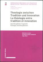 Theologie zwischen Tradition und Innovation / La théologie entre tradition et innovation Interdisziplinäre Gespräche / Échanges interdisciplinaires - Interdisziplinäre Gespräche / Échanges interdisciplinaires