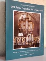 300 Jahre Orgelbau im Wuppertal -Beiträge zur Geschichte und Heimatkunde des Wuppertals- Band 28