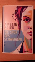 Amelie Fried: Die Spur des Schweigens