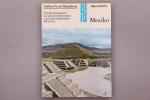 MEXIKO. Ein Reisebegleiter zu den Götterburgen und Kolonialbauten Mexikos