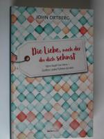 John Ortberg: Die Liebe, nach der du dic John Ortberg: Die Liebe, nach der du dic