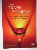 Der Trank des Lebens - Das Heilgeheimnis aus dem Himalaja neu entdeckt