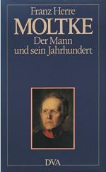 Generalfeldmarschall Helmuth Karl Bernhard von Moltke - Der Mann und sein Jahrhundert. Vom Verfasser im Vorsatz signiert