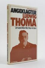 Angeklagter Ludwig Thoma. Unveröffentlichte Akten von Otto Gritschneder