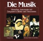 Die Musik - Menschen, Instrumente und Ereignisse in Bildern und Dokumenten