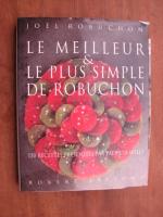 Le Meilleur & Le Plus Simple De Robuchon - 130 Recettes Présentées par Particia Wells