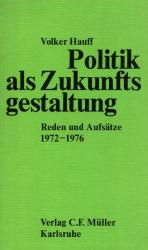 Politik als Zukunftsgestaltung - Reden und Aufsätze 1972 bis 1976 (Mit einer Widmung des Verfassers an den ehemaligen SH Innenminister Ekkehard Wienholtz im Vorsatz. Nachwort von Ulrich Rosenbaum)