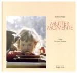 Muttermomente., Gedichte. Mit stimmungsvollen Fotografien von Fernand Rausser.