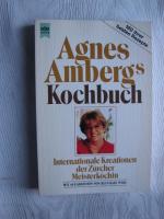 Agnes Ambergs Kochbuch: Internationale Kreationen der Zürcher Meisterköchin