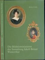 Die Bildnisminiaturen der Sammlung Jakob Briner Winterthur